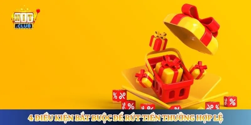 Khuyến Mãi Hitclub 4 điều kiện bắt buộc để rút tiền thưởng hợp lệ
