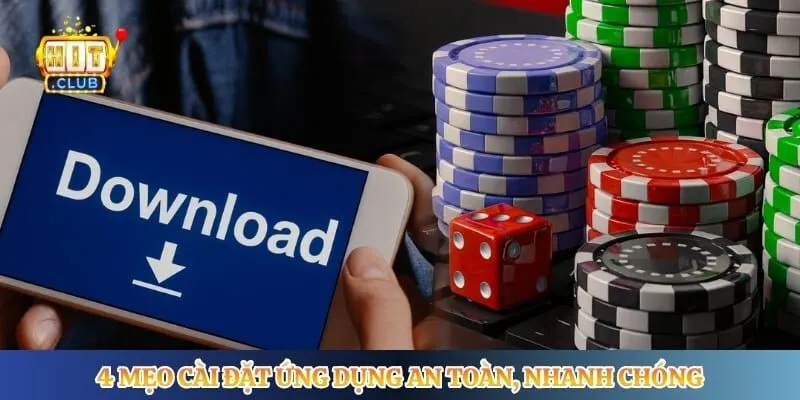 Tải App Hitclub 4 mẹo cài đặt ứng dụng an toàn, nhanh chóng