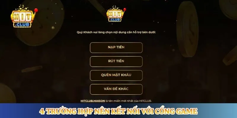 Liên Hệ Hitclub 4 trường hợp nên kết nối với cổng game