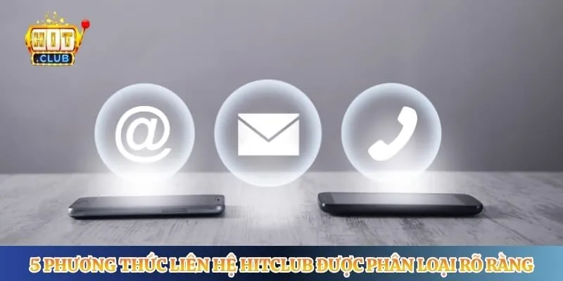 Liên Hệ Hitclub 5 phương thức liên hệ Hitclub được phân loại rõ ràng