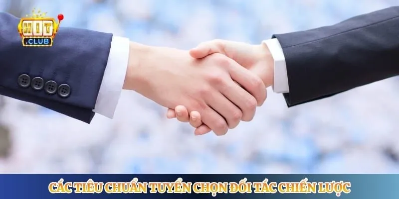 Các tiêu chuẩn tuyển chọn đối tác chiến lược