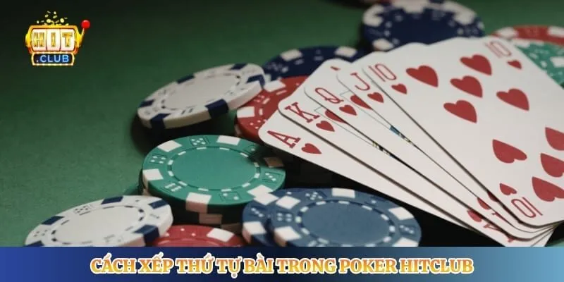 Poker Hitclub - Trải Nghiệm Game Bài Đấu Trí Đỉnh Cao Cách xếp thứ tự bài trong poker Hitclub
