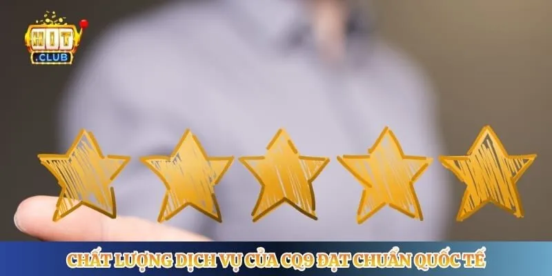 CQ9 Gaming - Khám Phá Sảnh Game Đổi Thưởng Chất Lượng Chất lượng dịch vụ của CQ9 đạt chuẩn quốc tế