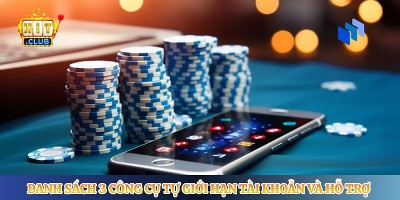 Chơi Có Trách Nhiệm Hitclub Danh sách 3 công cụ tự giới hạn tài khoản và hỗ trợ người chơi của Hitclub