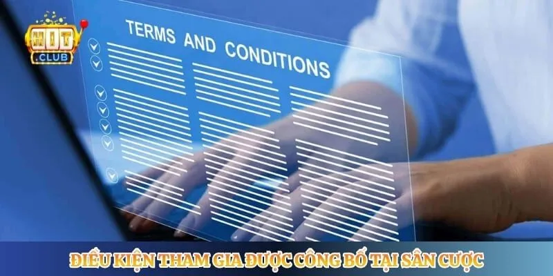 Điều Khoản Điều Kiện Hitclub Điều kiện tham gia được công bố tại sân cược