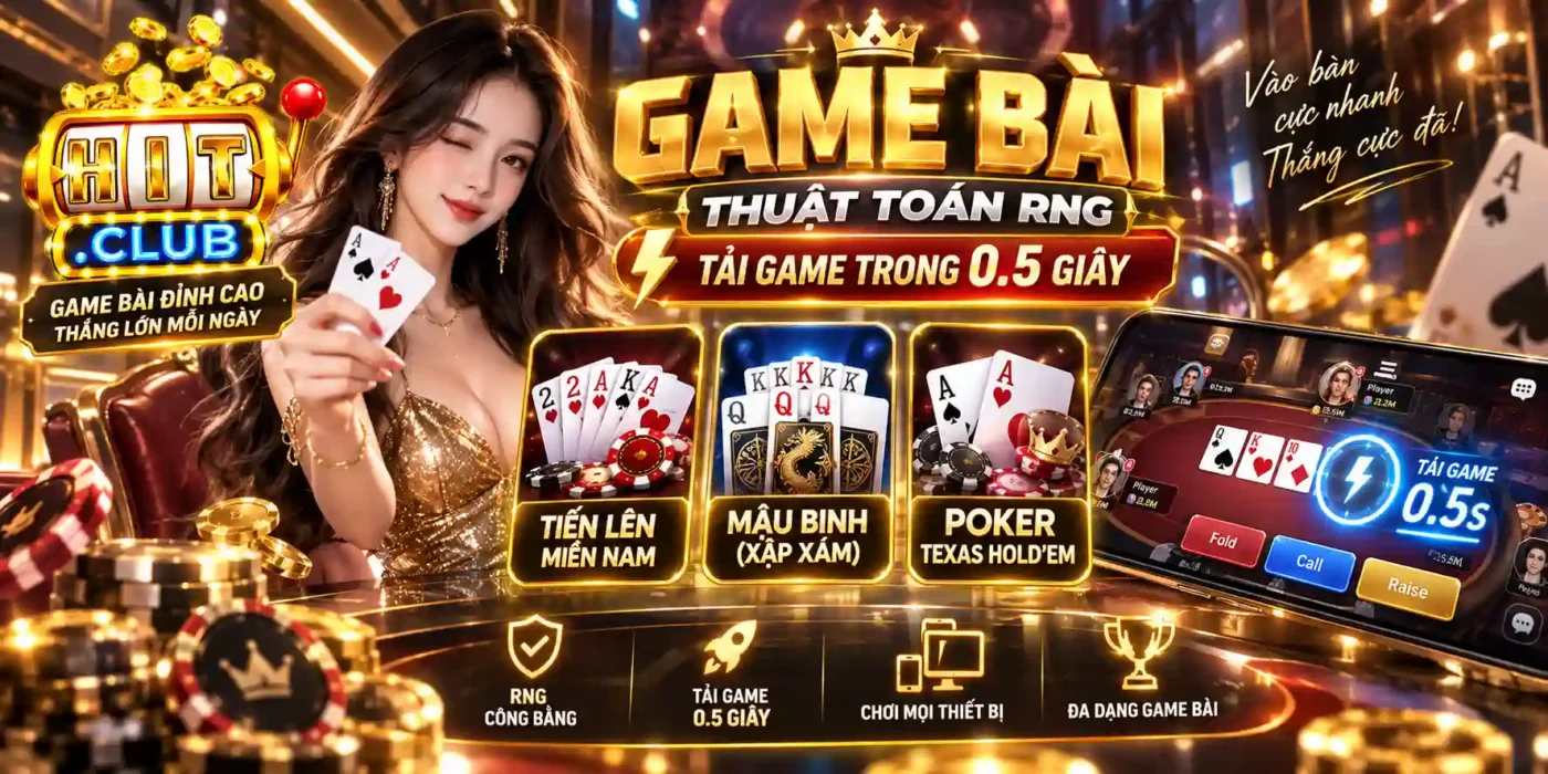 Game Bài Hitclub - Thuật Toán RNG, Tải Game Trong 0.5 Giây