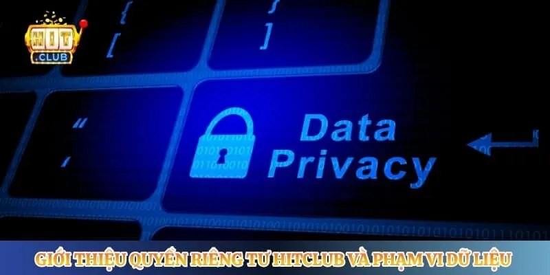 Quyền Riêng Tư Hitclub Giới thiệu quyền riêng tư Hitclub và phạm vi dữ liệu cá nhân