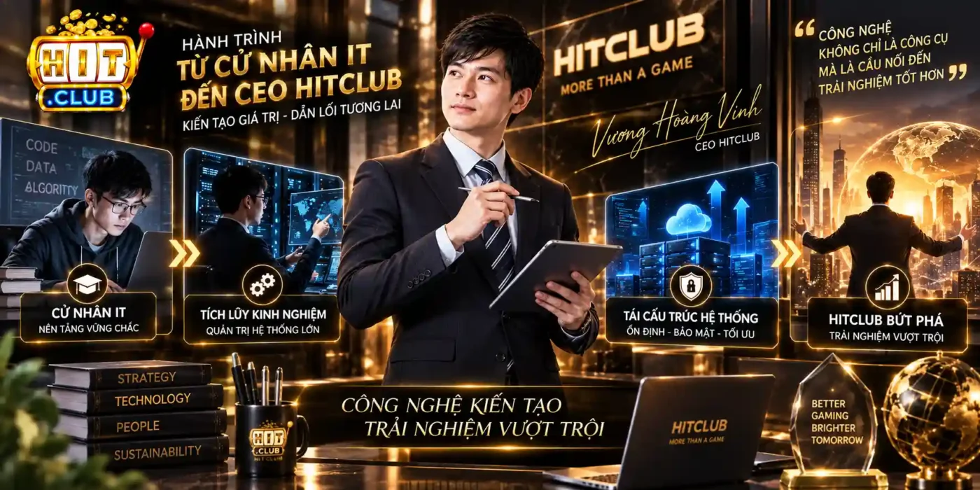 Vương Hoàng Vinh Hành Trình Từ Cử Nhân IT Đến Cơ Duyên Đến CEO Hitclub