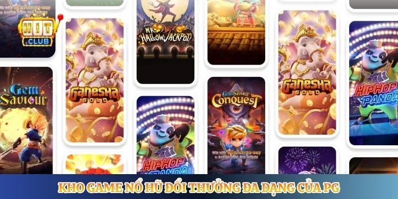 Pg Soft - Đối Tác Quay Hũ Đổi Thưởng Chất Lượng Cao Kho game nổ hũ đổi thưởng đa dạng của PG