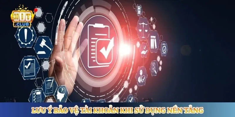 Chính Sách Bảo Mật Hitclub Lưu ý bảo vệ tài khoản khi sử dụng nền tảng