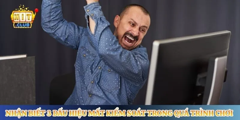 Chơi Có Trách Nhiệm Hitclub Nhận biết 3 dấu hiệu mất kiểm soát trong quá trình chơi tại Hitclub