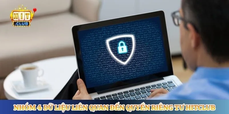 Quyền Riêng Tư Hitclub Nhóm 4 dữ liệu liên quan đến quyền riêng tư Hitclub