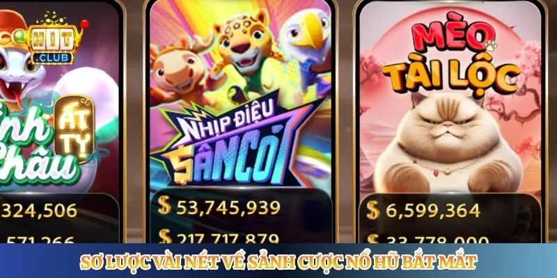 Nổ Hũ Hitclub Sơ lược vài nét về sảnh cược nổ hũ bắt mắt