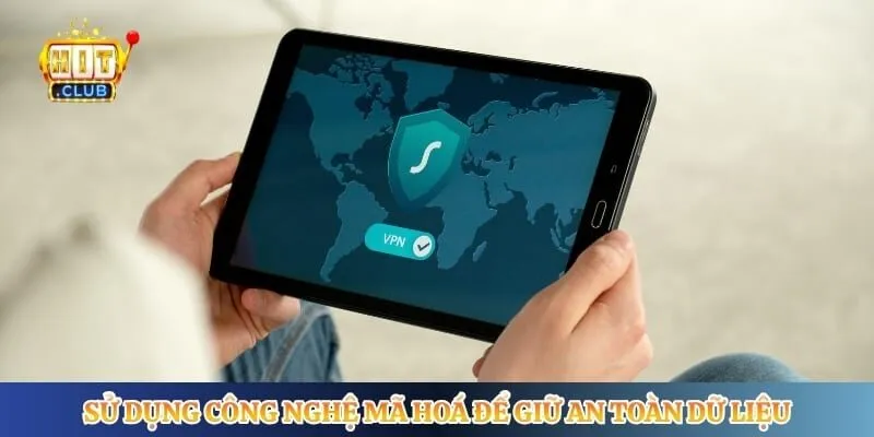 Quyền Riêng Tư Hitclub Sử dụng công nghệ mã hoá để giữ an toàn dữ liệu