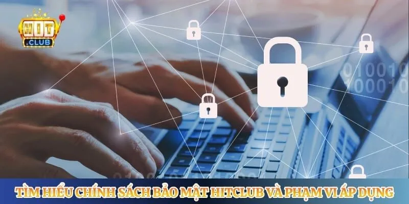 Chính Sách Bảo Mật Hitclub Tìm hiểu chính sách bảo mật Hitclub và phạm vi áp dụng