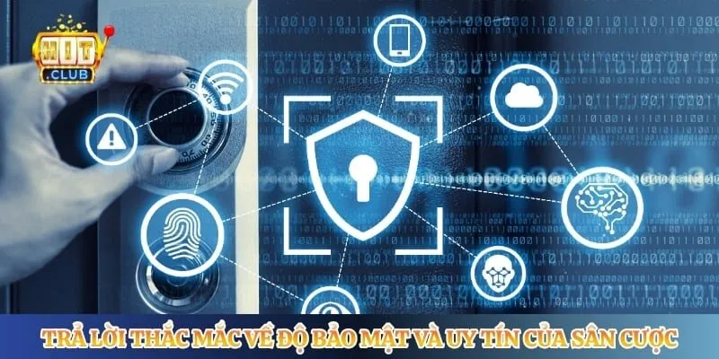Câu Hỏi Thường Gặp Hitclub Trả lời thắc mắc về độ bảo mật và uy tín của sân cược