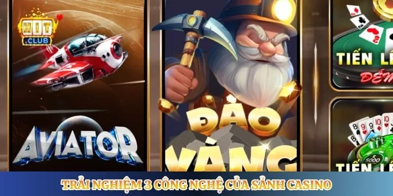 Casino Hitclub Trải nghiệm 3 công nghệ của sảnh casino