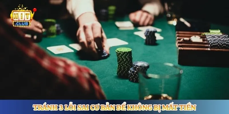Poker Hitclub - Trải Nghiệm Game Bài Đấu Trí Đỉnh Cao Tránh 3 lỗi sai cơ bản để không bị mất tiền