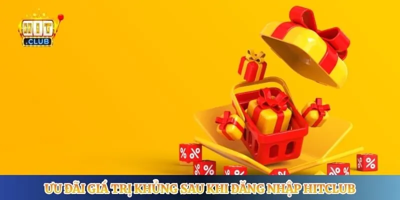 Đăng Nhập Hitclub Ưu đãi giá trị khủng sau khi đăng nhập Hitclub