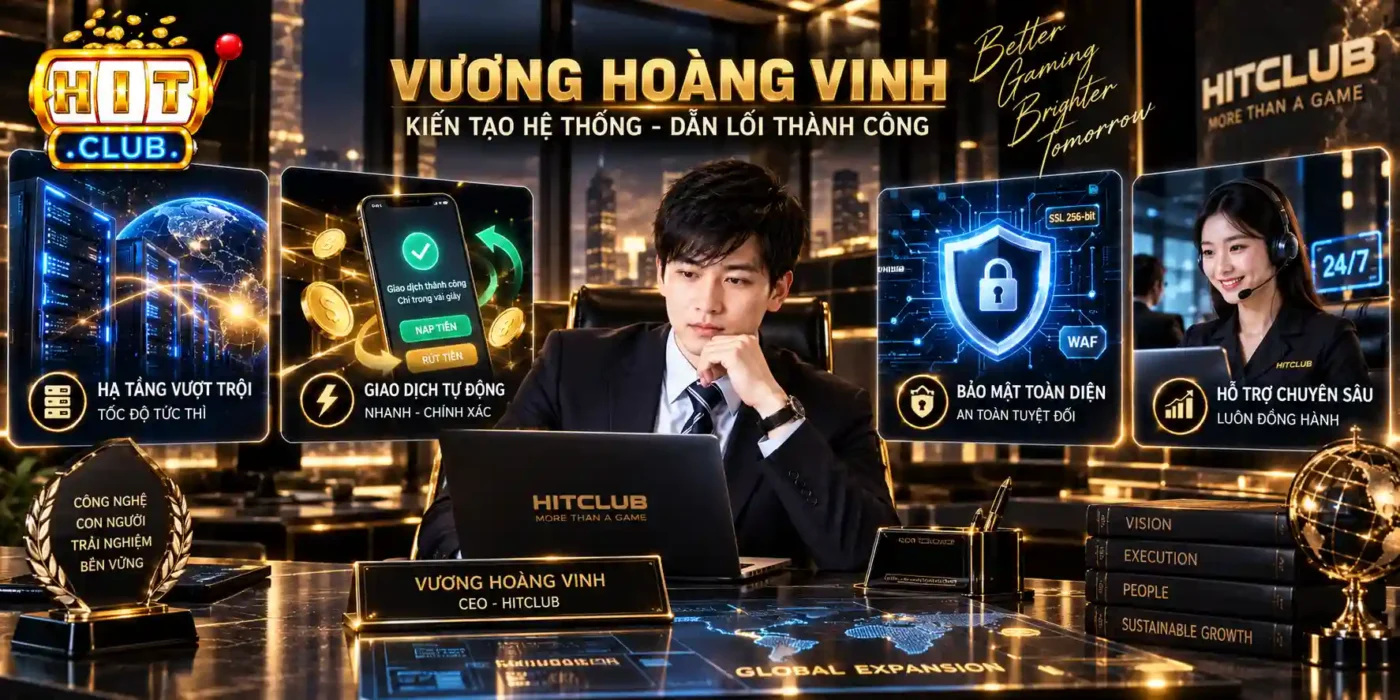 Vương Hoàng Vinh Vai Trò Điều Hành Trực Tiếp Của Vương Hoàng Vinh Tại Hitclub